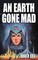 An Earth Gone Mad
