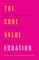 The Core Value Equation
