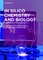 In Silico Chemistry and Biology
