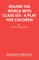 Round the World with Class Six - A play for children