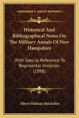 Historical And Bibliographical Notes On The Military Annals Of New Hampshire Historical And Bibliographical Notes On The Military Annals Of New Hampshire