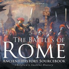 The Battles of Rome - Ancient History Sourcebook Children's Ancient History The Battles of Rome - Ancient History Sourcebook Children's Ancient History