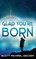 Glad You're Born