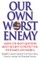 Our Own Worst Enemy