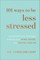 101 Ways to Be Less Stressed