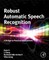 Robust Automatic Speech Recognition