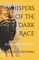 Whispers Of The Dark Race