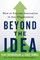 Beyond the Idea