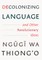 Decolonizing Language and Other Revolutionary Ideas