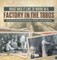 What Was It like to Work in a Factory in the 1880s US Industrial Revolution Books Grade 6 Children's American History