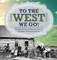 To The West We Go! Western American History Grade 5 Children's American History