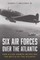 Six Air Forces Over the Atlantic