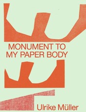 Ulrike Müller. Monument to my Paper Body