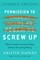Permission to Screw Up