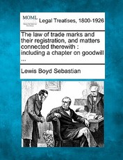 The Law of Trade Marks and Their Registration, and Matters Connected Therewith The Law of Trade Marks and Their Registration, and Matters Connected Therewith