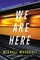We Are Here