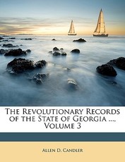 The Revolutionary Records of the State of Georgia ..., Volume 3