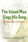 The Island Man Sings His Song