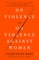 On Violence and on Violence Against Women