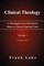 Clinical Theology, a Theological and Psychiatric Basis to Clinical Pastoral Care, Volume 1