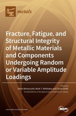 Fracture, Fatigue, and Structural Integrity of Metallic Materials and Components Undergoing Random or Variable Amplitude Loadings Fracture, Fatigue, and Structural Integrity of Metallic Materials and Components Undergoing Random or Variable Amplitude Loadings