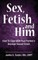 Sex, Fetish and Him