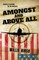 Amongst and Above All