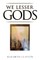We Lesser Gods