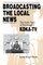 Broadcasting the Local News