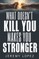 What Doesn't Kill You Makes You Stronger