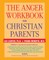 The Anger Workbook for Christian Parents