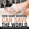 How Hand Washing Can Save the World A Children's Disease Book (Learning About Diseases)