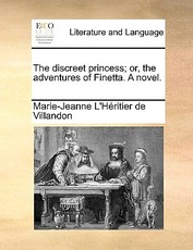 The discreet princess; or, the adventures of Finetta. A novel. The discreet princess; or, the adventures of Finetta. A novel.