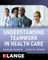 Understanding Teamwork in Health Care