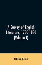 A survey of English literature, 1780-1830 (Volume I) A survey of English literature, 1780-1830 (Volume I)