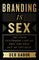 Branding Is Sex