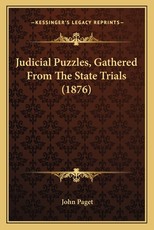 Judicial Puzzles, Gathered from the State Trials (1876) Judicial Puzzles, Gathered from the State Trials (1876)