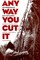 Any Way You Cut It