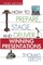 How to Prepare, Stage, and Deliver Winning Presentations