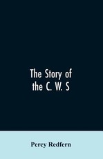 The story of the C. W. S. The jubilee history of the cooperative wholesale society, limited. 1863-1913 The story of the C. W. S. The jubilee history of the cooperative wholesale society, limited. 1863-1913