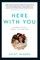 Here with You