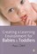 Creating a Learning Environment for Babies & Toddlers