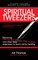 Spiritual Tweezers (Revised and Expanded)
