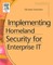 Implementing Homeland Security for Enterprise It