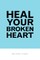 Heal Your Broken Heart