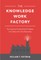The Knowledge Work Factory: Turning the Productivity Paradox Into Value for Your Business
