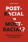 Post-Racial or Most-Racial?