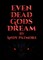 Even Dead Gods Dream