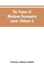 The papers of Mirabeau Buonaparte Lamar (Volume I) The papers of Mirabeau Buonaparte Lamar (Volume I)