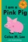I am a Pink Pig